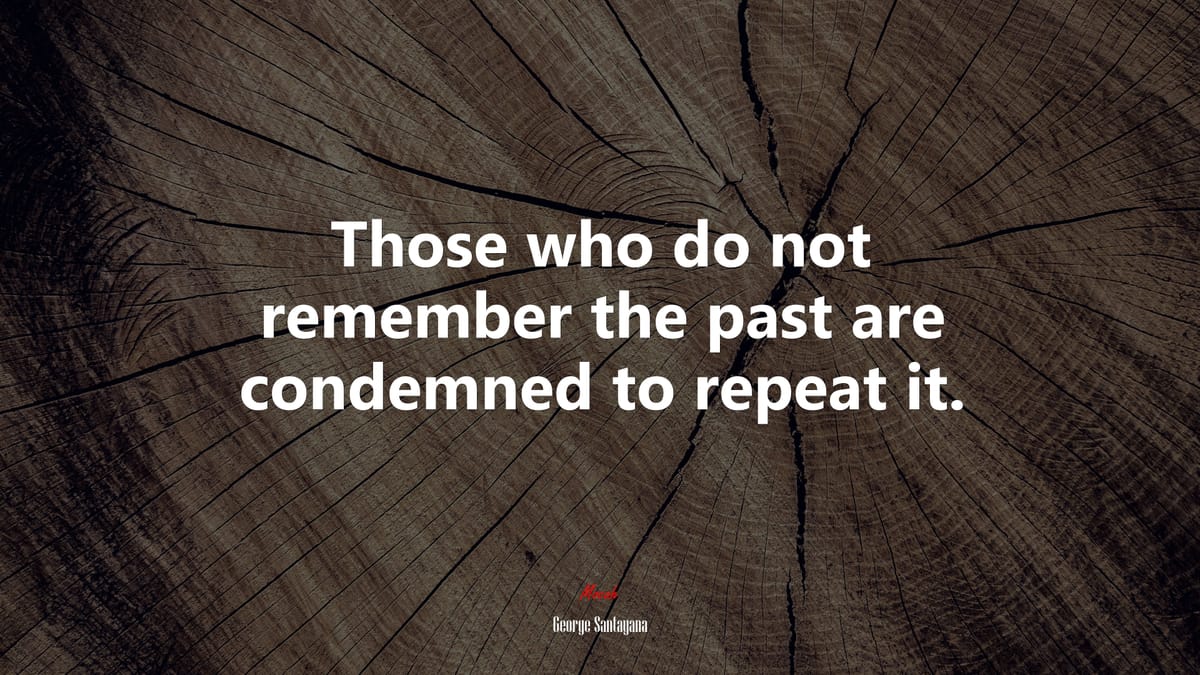 The danger of forgetting history