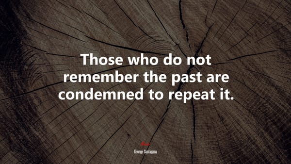 The danger of forgetting history